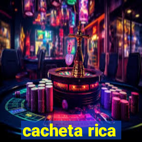 cacheta rica