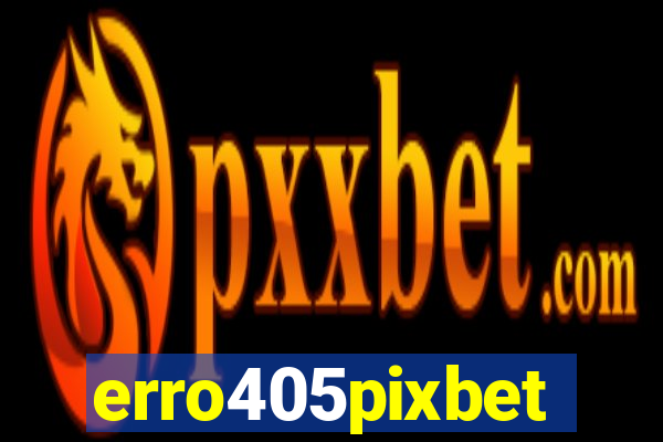 erro405pixbet