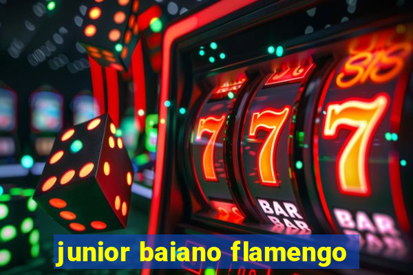 junior baiano flamengo