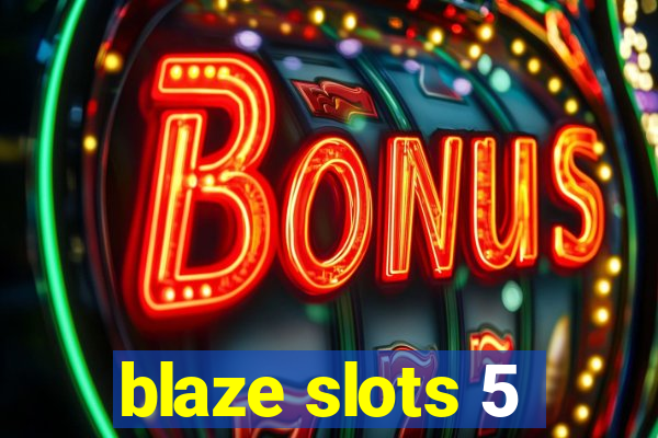 blaze slots 5