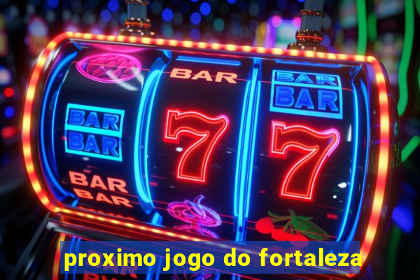 proximo jogo do fortaleza