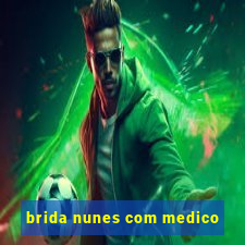 brida nunes com medico