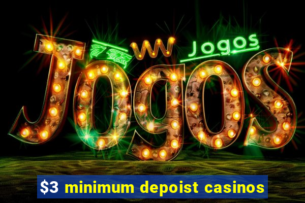 $3 minimum depoist casinos