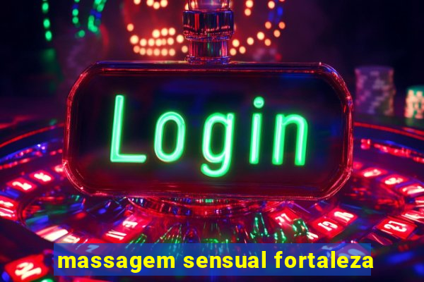 massagem sensual fortaleza