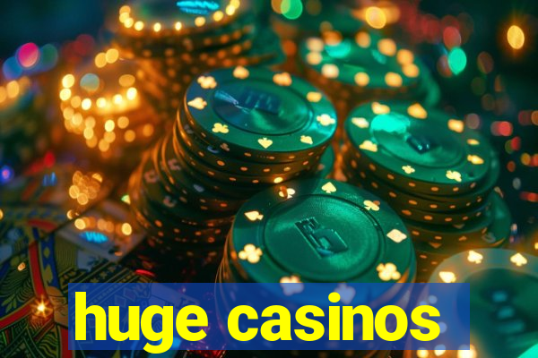 huge casinos