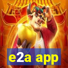 e2a app