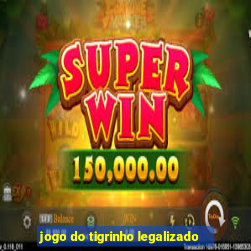 jogo do tigrinho legalizado