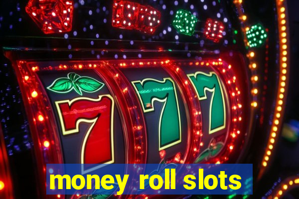 money roll slots