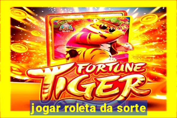 jogar roleta da sorte