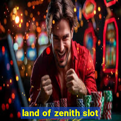 land of zenith slot