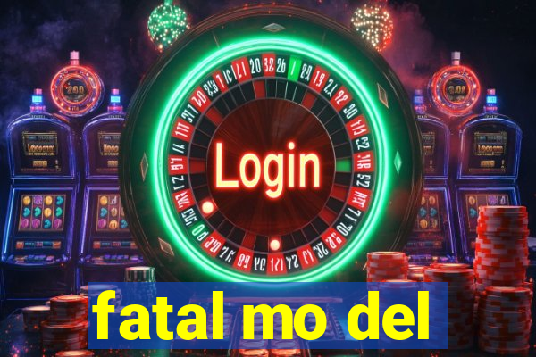 fatal mo del