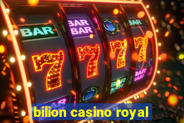 bilion casino royal