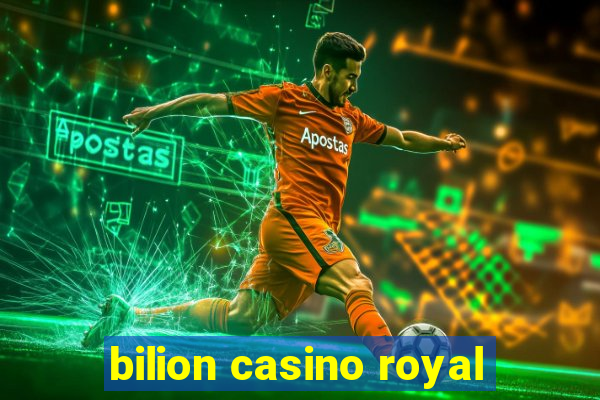 bilion casino royal