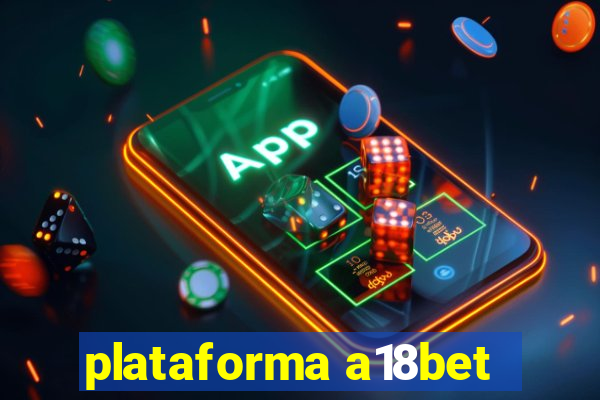 plataforma a18bet