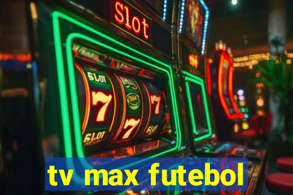 tv max futebol