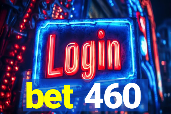 bet 460