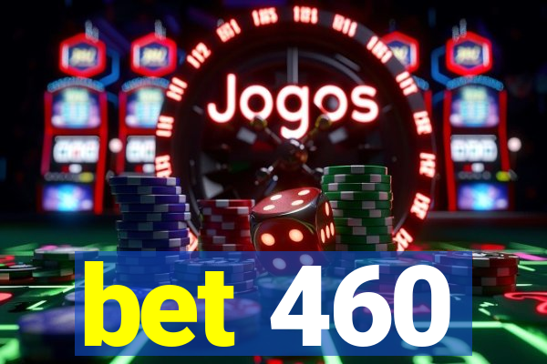 bet 460