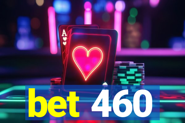 bet 460