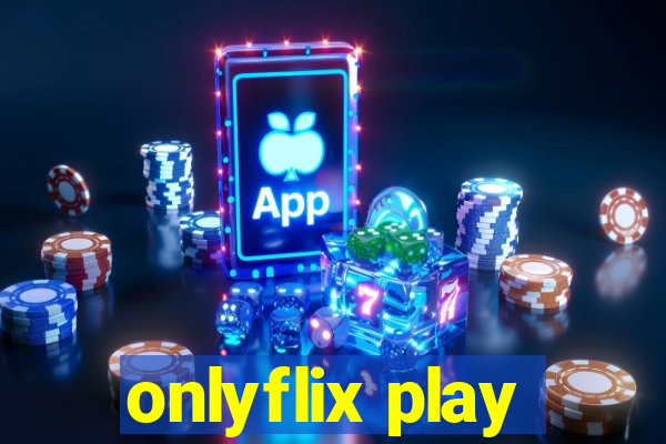 onlyflix play