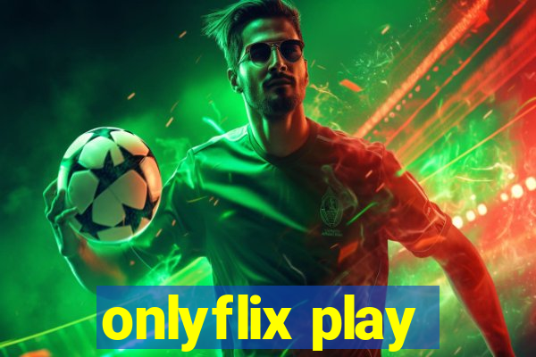 onlyflix play