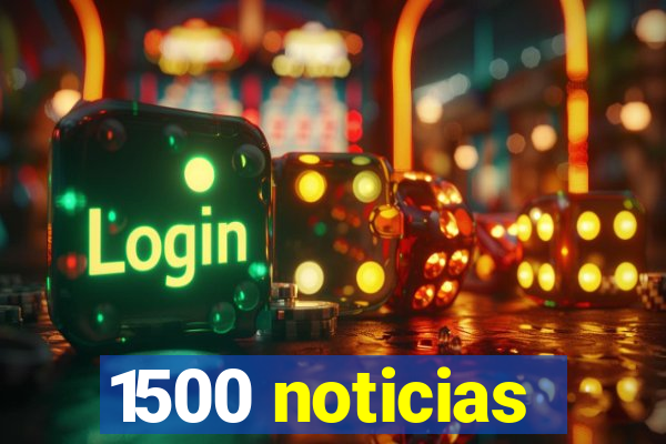 1500 noticias