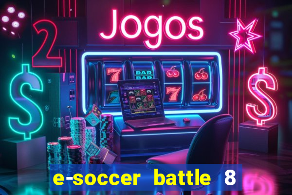 e-soccer battle 8 minutos tabela