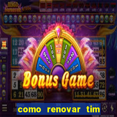 como renovar tim beta antes do prazo