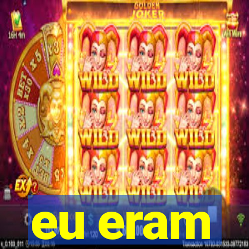 eu eram