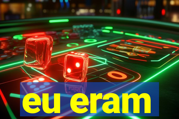 eu eram