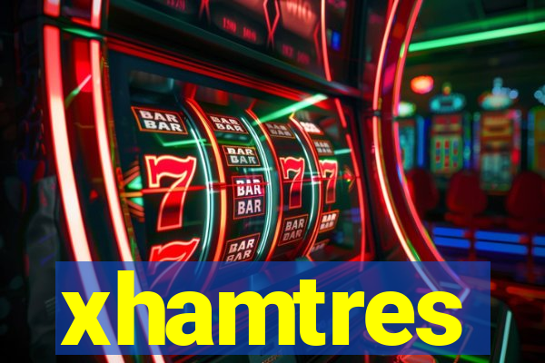 xhamtres