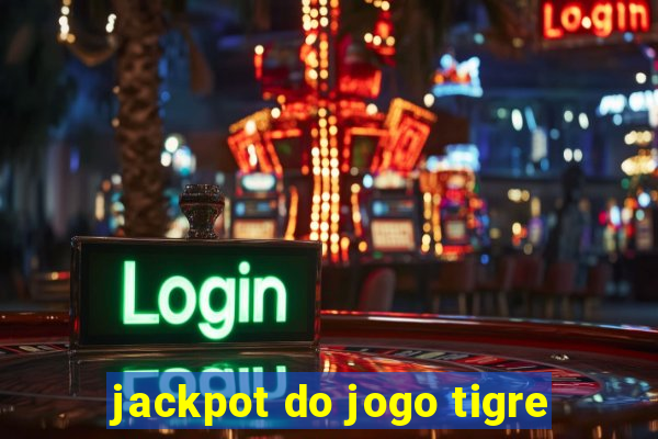 jackpot do jogo tigre