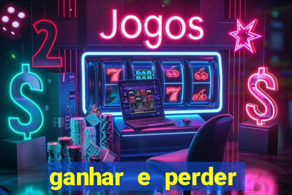 ganhar e perder faz parte do jogo frases