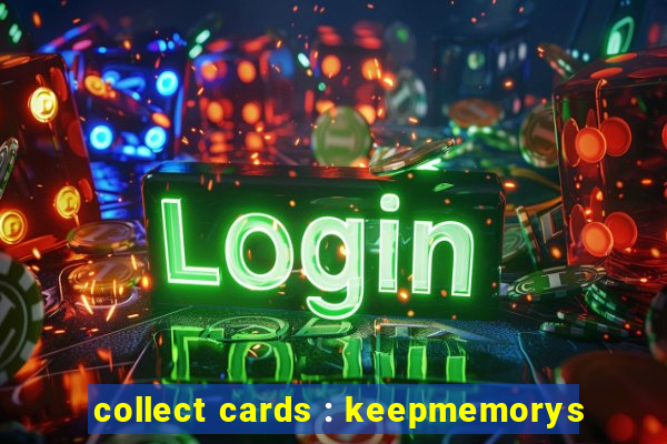 collect cards : keepmemorys