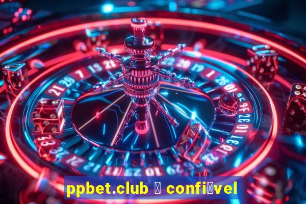 ppbet.club 茅 confi谩vel