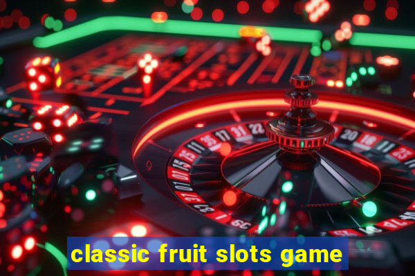 classic fruit slots game