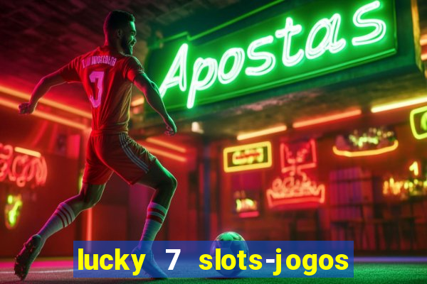 lucky 7 slots-jogos de cassino