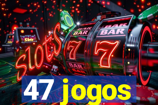 47 jogos