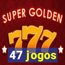 47 jogos