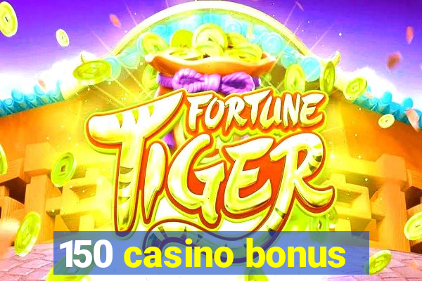 150 casino bonus