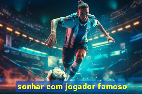 sonhar com jogador famoso