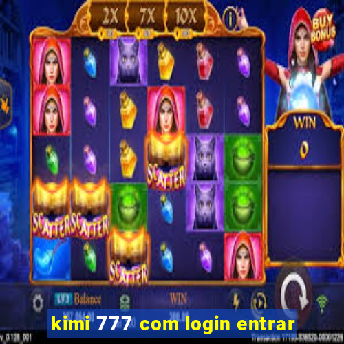 kimi 777 com login entrar