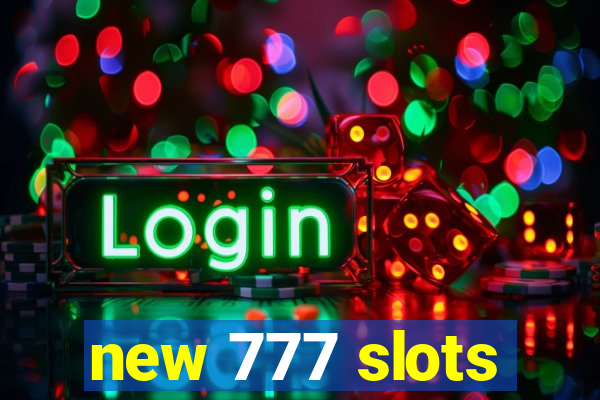 new 777 slots