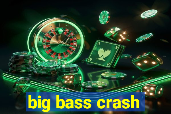 big bass crash