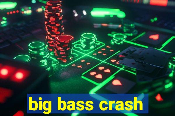 big bass crash