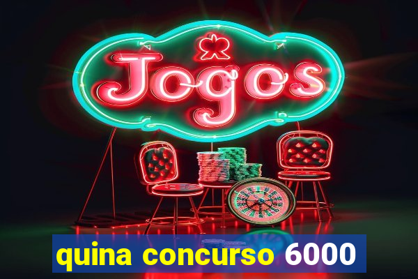 quina concurso 6000