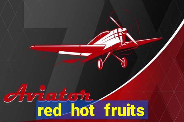 red hot fruits slot free play