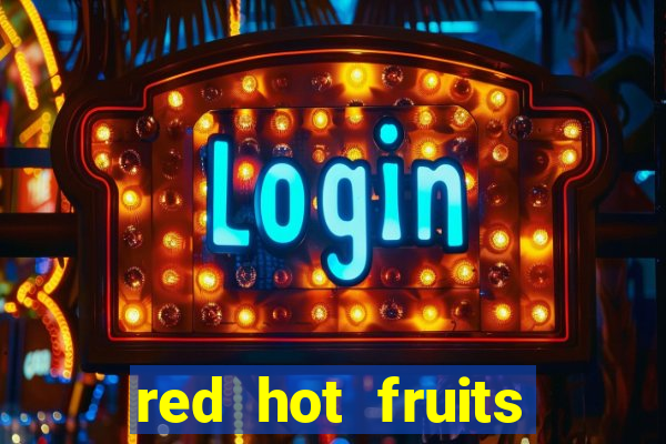 red hot fruits slot free play