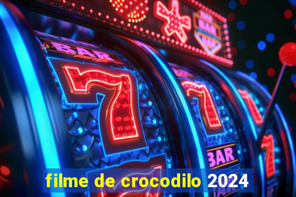 filme de crocodilo 2024