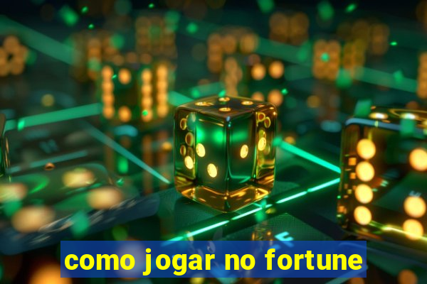 como jogar no fortune