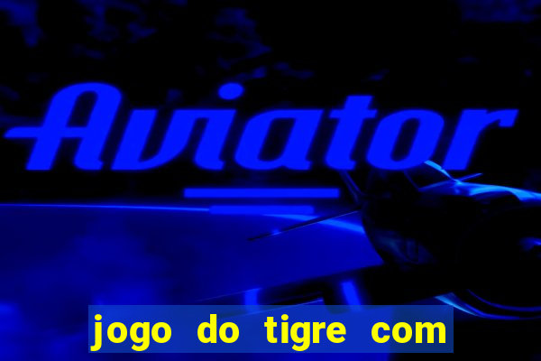 jogo do tigre com 1 real